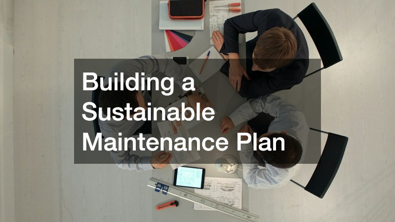 Building a Sustainable Maintenance Plan