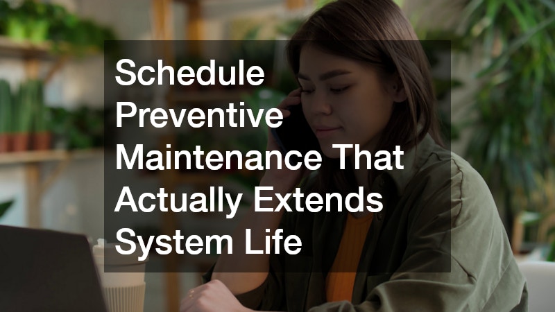 Schedule Preventive Maintenance That Actually Extends System Life
