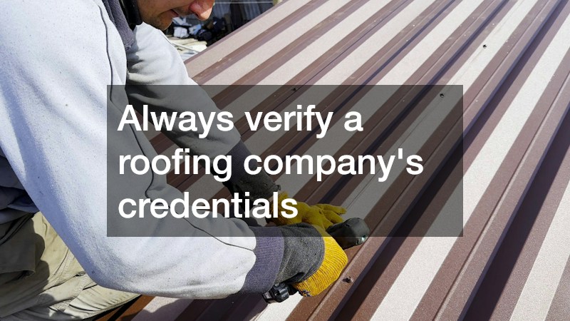 Always verify a roofing company’s credentials