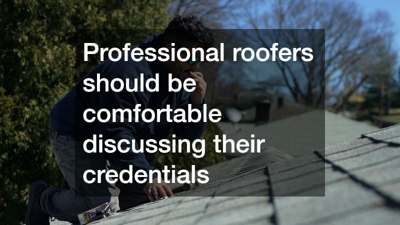 Professional roofers should be comfortable discussing their credentials