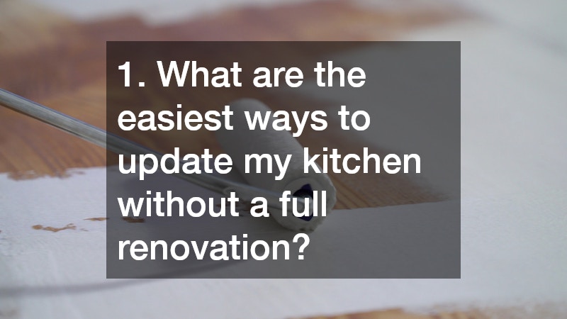 1. What are the easiest ways to update my kitchen without a full renovation?