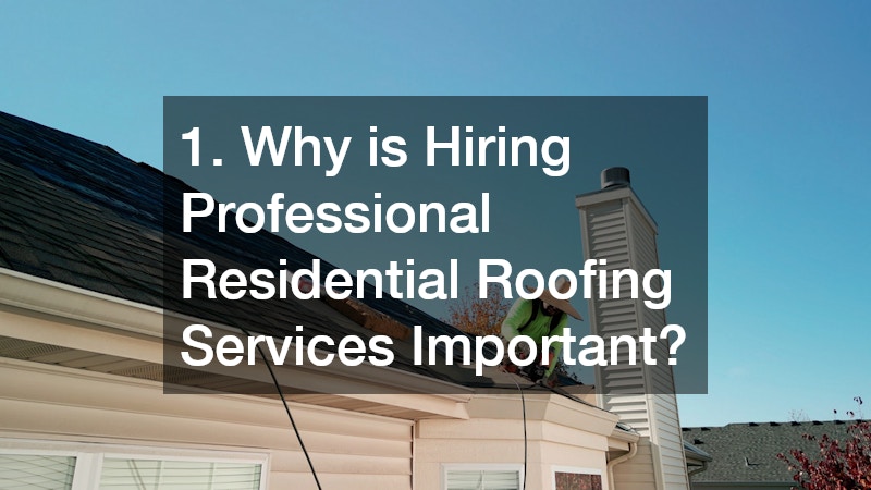 1. Why is Hiring Professional Residential Roofing Services Important?