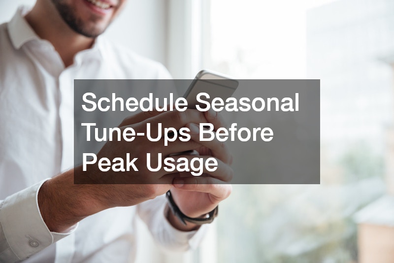 Schedule Seasonal Tune-Ups Before Peak Usage