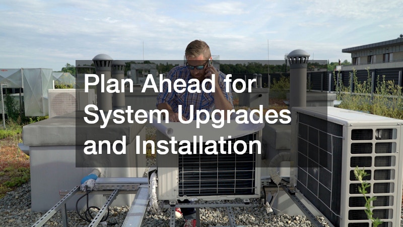 Plan Ahead for System Upgrades and Installation