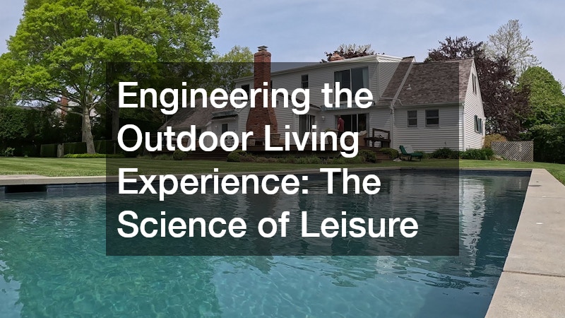 Engineering the Outdoor Living Experience: The Science of Leisure