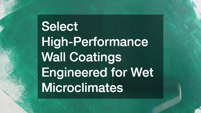 Select High-Performance Wall Coatings Engineered for Wet Microclimates