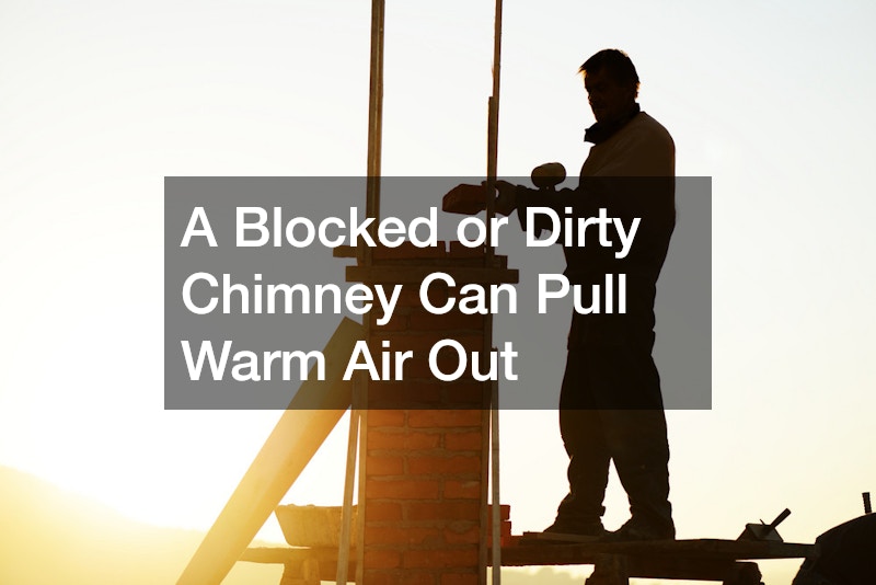A Blocked or Dirty Chimney Can Pull Warm Air Out