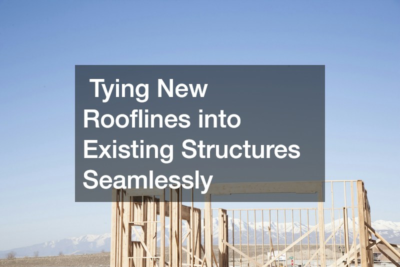 Tying New Rooflines into Existing Structures Seamlessly