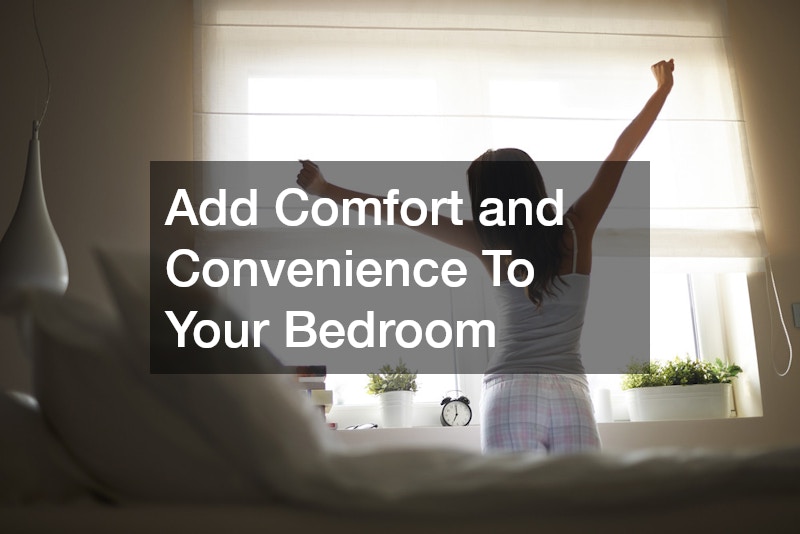 Add Comfort and Convenience To Your Bedroom