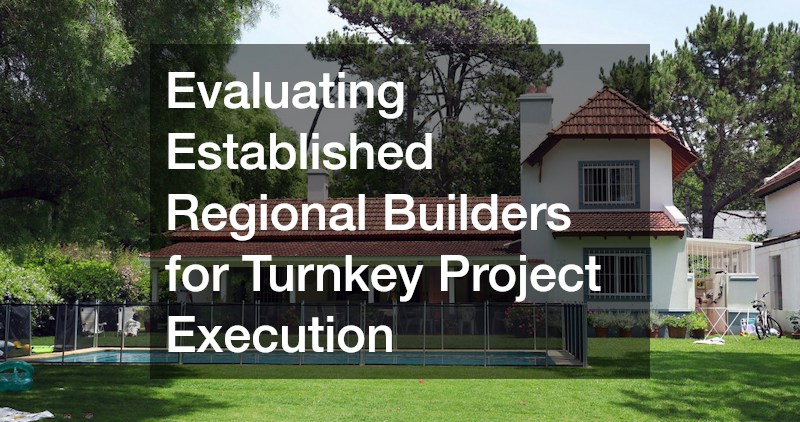 Evaluating Established Regional Builders for Turnkey Project Execution