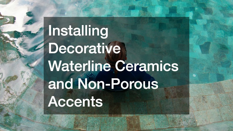Installing Decorative Waterline Ceramics and Non-Porous Accents