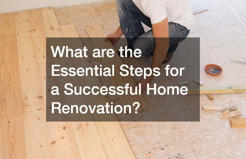 What are the Essential Steps for a Successful Home Renovation?