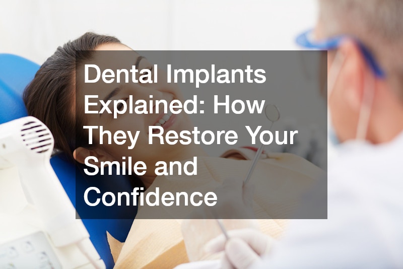 Dental Implants Explained: How They Restore Your Smile and Confidence