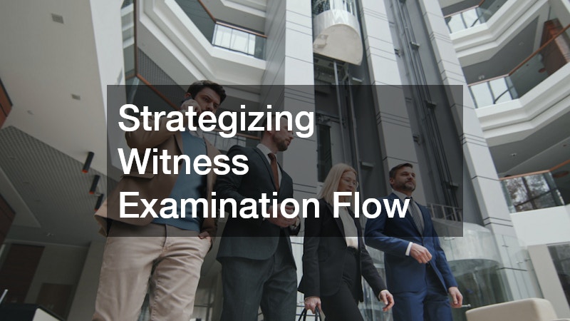Strategizing Witness Examination Flow