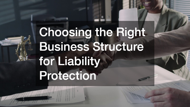 Choosing the Right Business Structure for Liability Protection