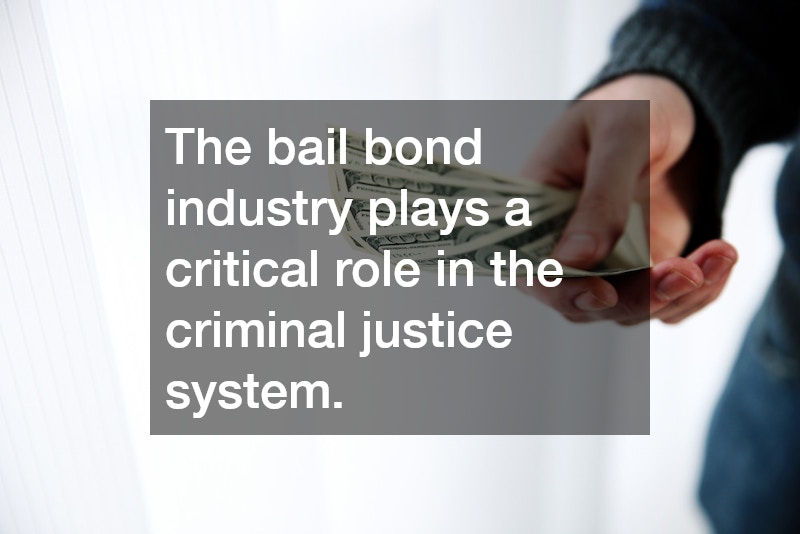 The bail bond industry plays a critical role in the criminal justice system.