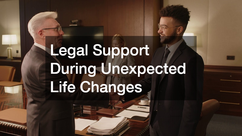 Legal Support During Unexpected Life Changes