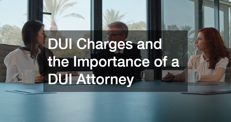 DUI Charges and the Importance of a DUI Attorney