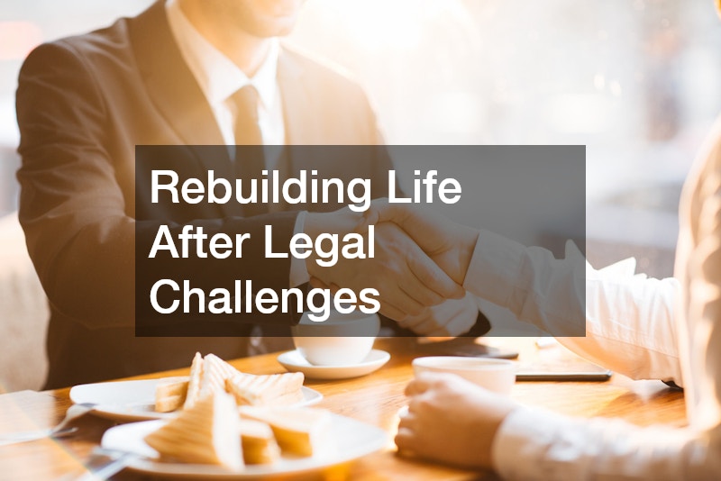 Rebuilding Life After Legal Challenges