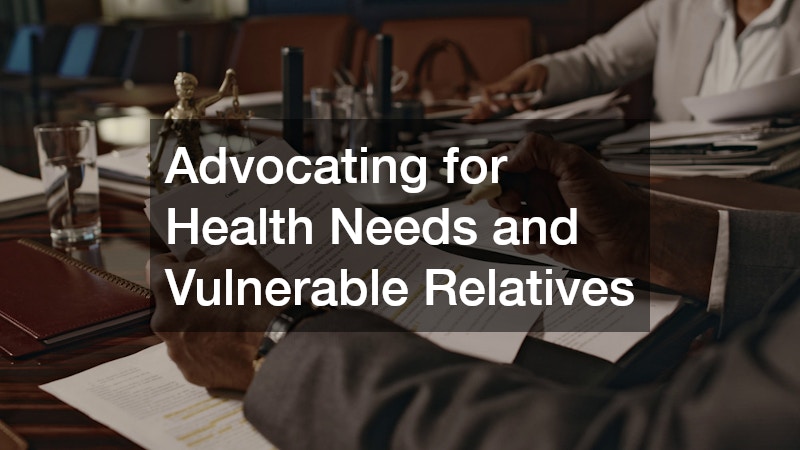 Advocating for Health Needs and Vulnerable Relatives