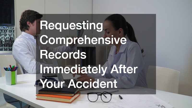 Requesting Comprehensive Records Immediately After Your Accident