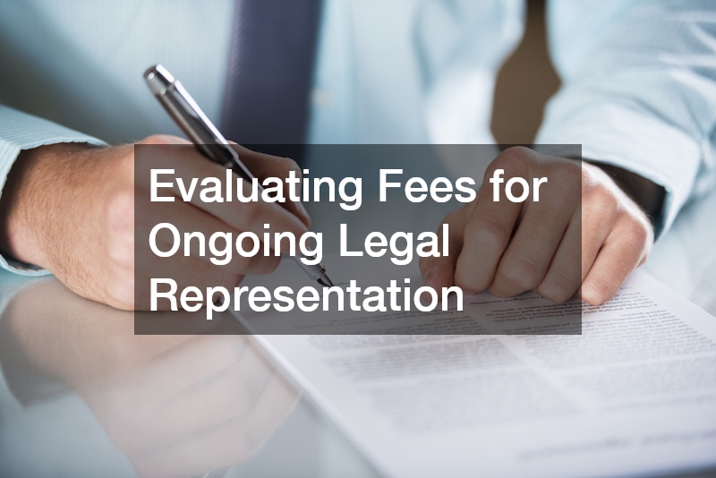 Evaluating Fees for Ongoing Legal Representation