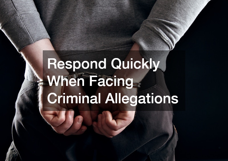 Respond Quickly When Facing Criminal Allegations