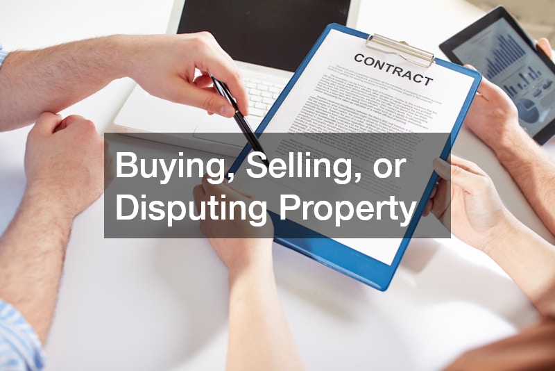 Buying, Selling, or Disputing Property