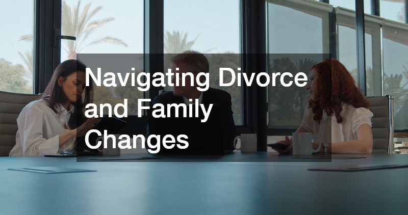 Navigating Divorce and Family Changes