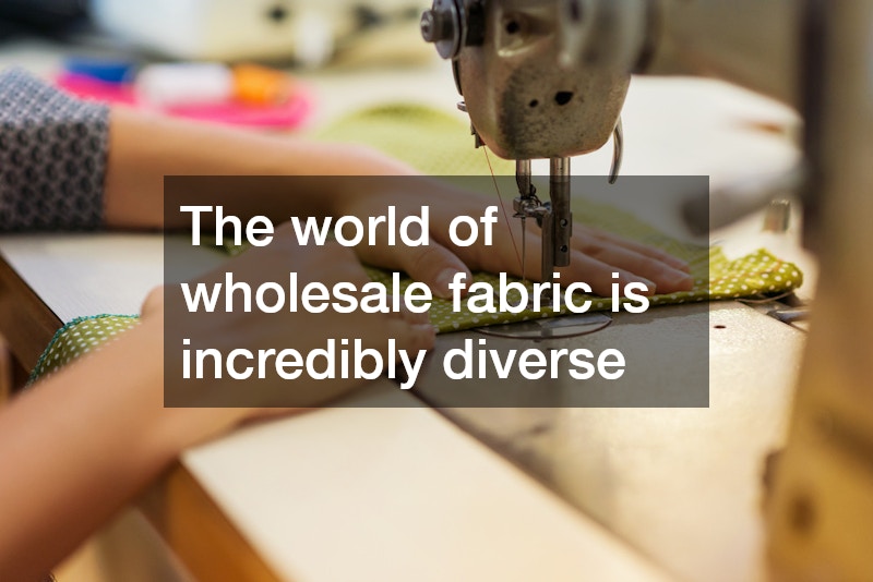 The world of wholesale fabric is incredibly diverse