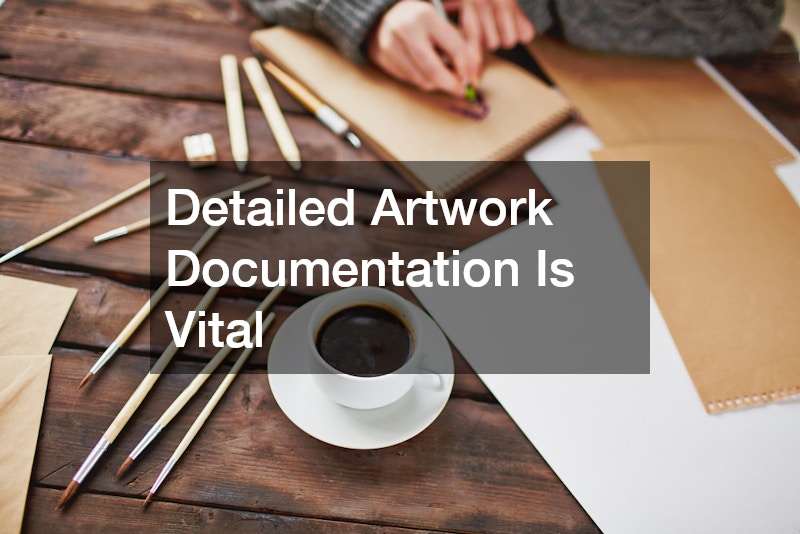 Detailed Artwork Documentation Is Vital