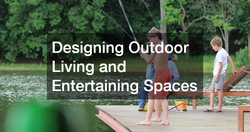 Designing Outdoor Living and Entertaining Spaces