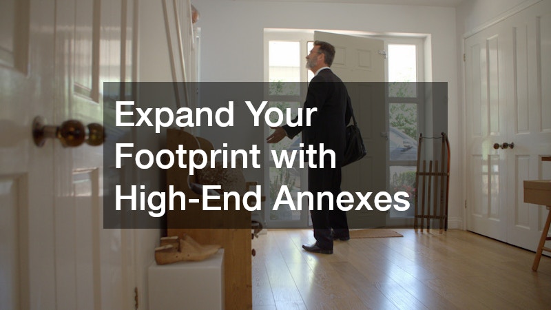 Expand Your Footprint with High-End Annexes