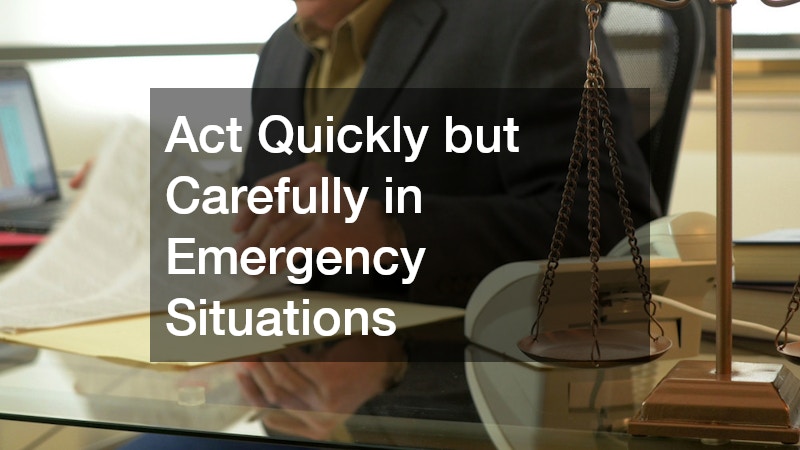 Act Quickly but Carefully in Emergency Situations