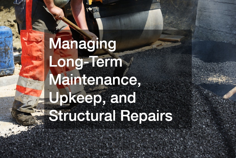 Managing Long-Term Maintenance, Upkeep, and Structural Repairs
