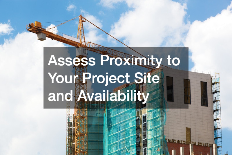 Assess Proximity to Your Project Site and Availability