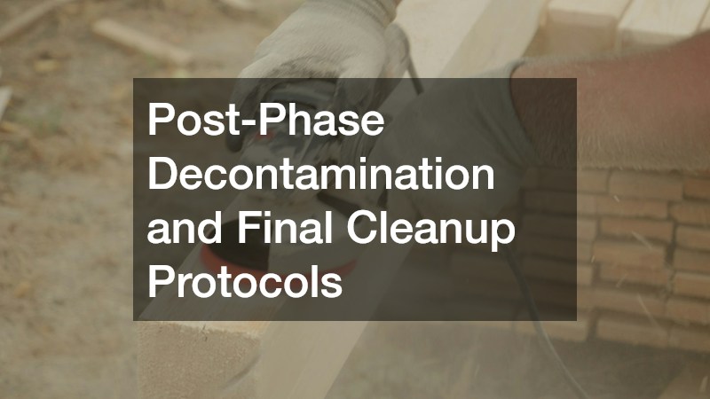 Post-Phase Decontamination and Final Cleanup Protocols