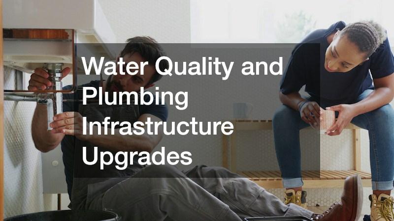 Water Quality and Plumbing Infrastructure Upgrades