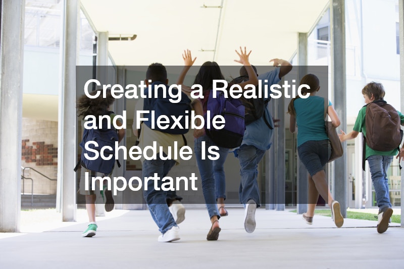 Creating a Realistic and Flexible Schedule Is Important 