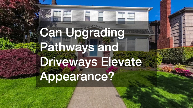 Can Upgrading Pathways and Driveways Elevate Appearance?
