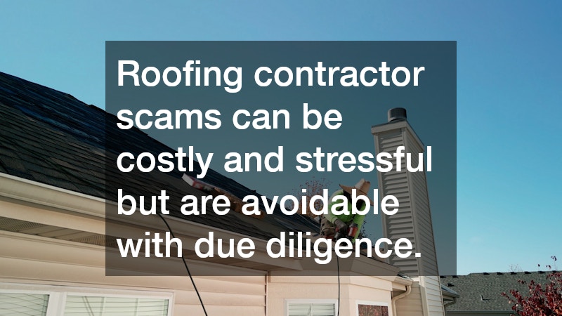 Roofing contractor scams can be costly and stressful but are avoidable with due diligence.