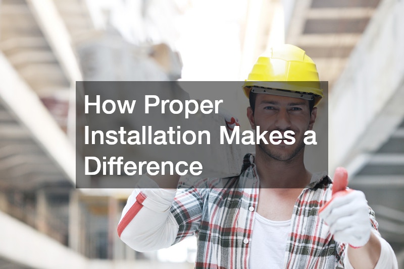 How Proper Installation Makes a Difference
