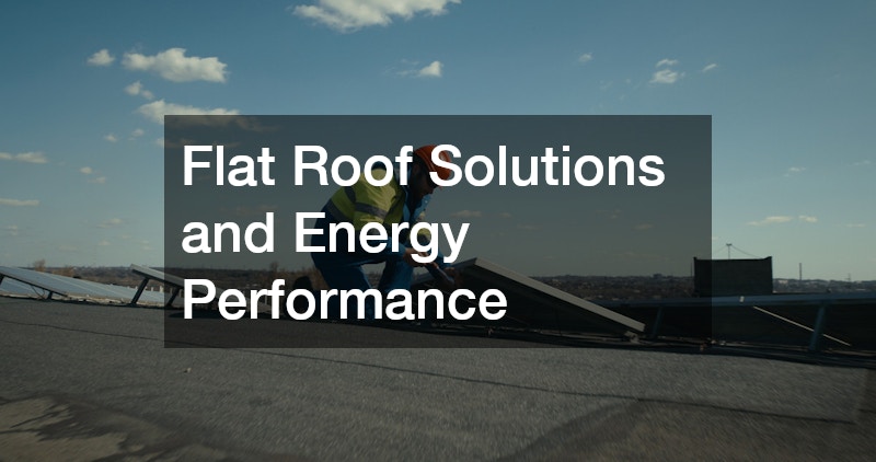 Flat Roof Solutions and Energy Performance