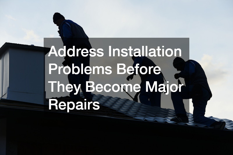 Address Installation Problems Before They Become Major Repairs