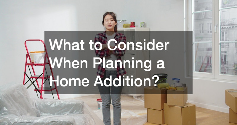 What to Consider When Planning a Home Addition?