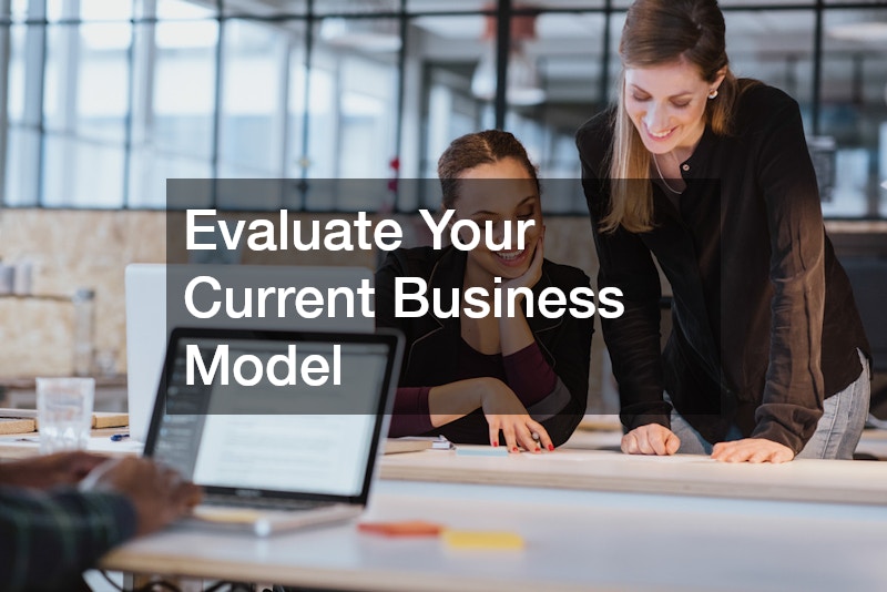 Evaluate Your Current Business Model