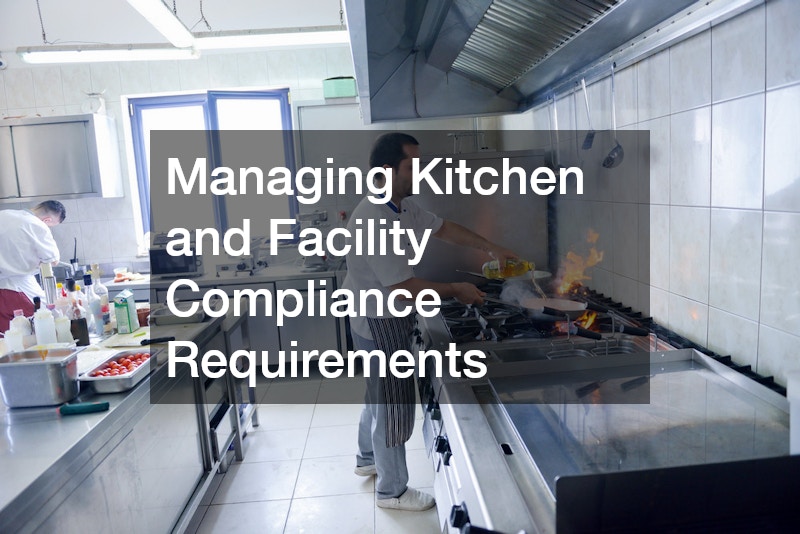 Managing Kitchen and Facility Compliance Requirements