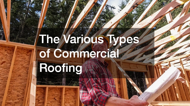 The Various Types of Commercial Roofing