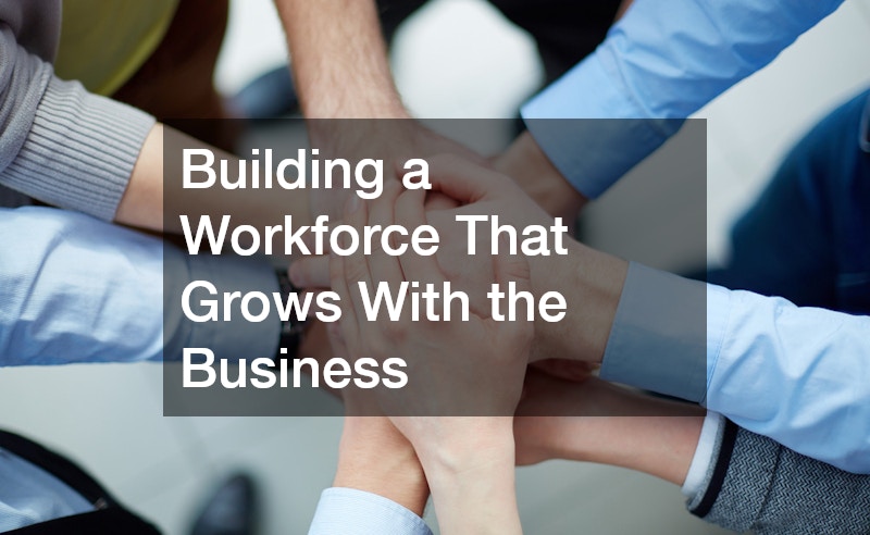 Building a Workforce That Grows With the Business