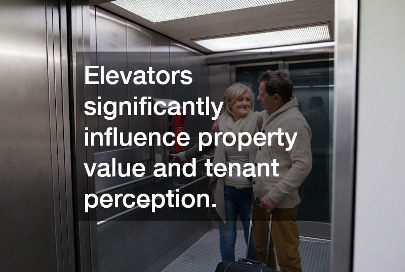Elevators significantly influence property value and tenant perception.